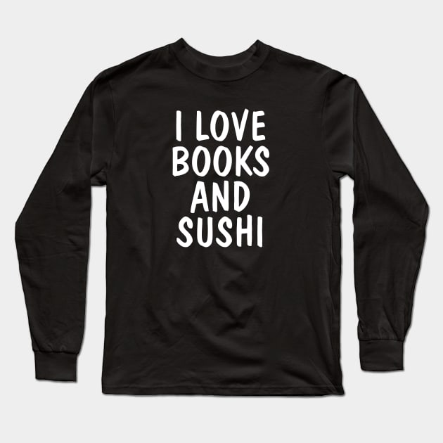 I Love Books And Sushi Long Sleeve T-Shirt by SpHu24